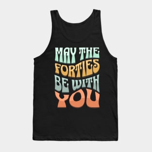 Funny May The Forties Be With You 40th Birthday Tank Top